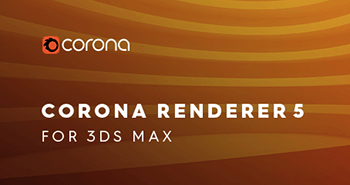 Corona Renderer 5 for 3ds Max Released! Corona Renderer 5 for 3ds Max Released!
