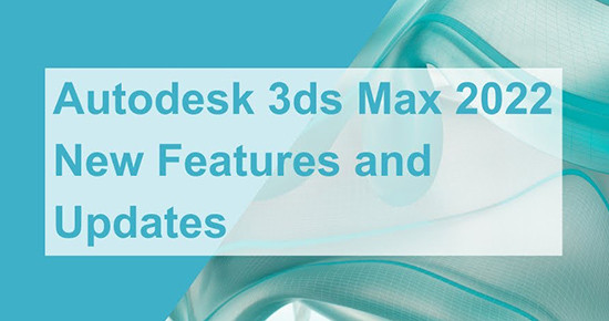 New features in Autodesk 3ds Max 2022