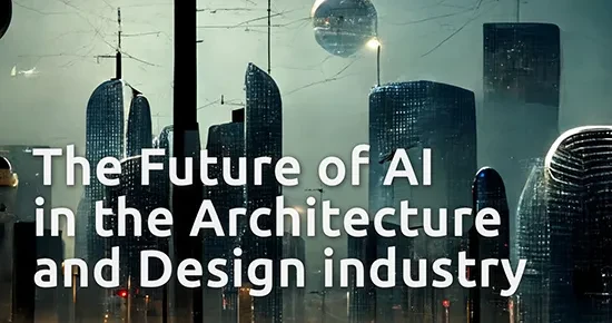 The Future of AI in the Architecture and Design industry